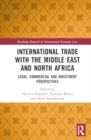 International Trade with the Middle East and North Africa : Legal, Commercial and Investment Perspectives - Book