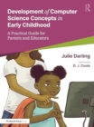 Supporting the Development of Computer Science Concepts in Early Childhood : A Practical Guide for Parents and Educators - Book