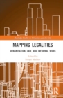 Mapping Legalities : Urbanisation, Law and Informal Work - Book