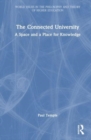 The Connected University : A Space and a Place for Knowledge - Book