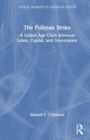 The Pullman Strike : A Gilded Age Clash between Labor, Capital, and Government - Book