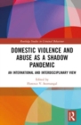 Domestic Violence and Abuse as a Shadow Pandemic : An International and Interdisciplinary View - Book