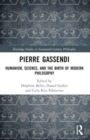 Pierre Gassendi : Humanism, Science, and the Birth of Modern Philosophy - Book