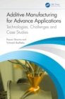 Additive Manufacturing for Advance Applications : Technologies, Challenges and Case Studies - Book