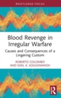 Blood Revenge in Irregular Warfare : Causes and Consequences of a Lingering Custom - Book