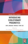 Introducing Evolutionary Pragmatics : How Language Emerges from Use - Book