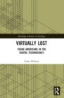 Virtually Lost : Young Americans in the Digital Technocracy - Book