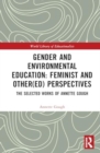 Gender and Environmental Education: Feminist and Other(ed) Perspectives : The Selected Works of Annette Gough - Book