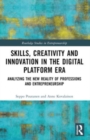 Skills, Creativity and Innovation in the Digital Platform Era : Analyzing the New Reality of Professions and Entrepreneurship - Book