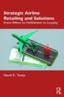 Strategic Airline Retailing and Solutions : From Offers to Fulfillment to Loyalty - Book