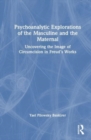 Psychoanalytic Explorations of the Masculine and the Maternal : Uncovering the Image of Circumcision in Freud’s Works - Book