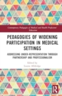 Pedagogies of Widening Participation in Medical Settings : Addressing Under-representation through Partnership and Professionalism - Book