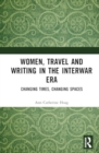 Women, Travel, and Writing in the Interwar Era : Changing Times, Changing Spaces - Book
