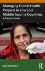 Managing Global Health Projects in Low and Middle-Income Countries : A Practical Guide - Book