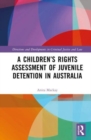 A Children’s Rights Assessment of Juvenile Detention in Australia - Book