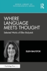 Where Language Meets Thought : Selected Works of Ellen Bialystok - Book