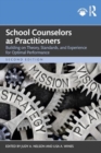 School Counselors as Practitioners : Building on Theory, Standards, and Experience for Optimal Performance - Book