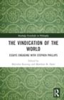 The Vindication of the World : Essays Engaging with Stephen Phillips - Book