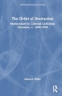 The Order of Destruction : Monoculture in Colonial Caribbean Literature, c. 1640-1800 - Book
