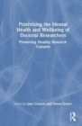 Prioritising the Mental Health and Wellbeing of Doctoral Researchers : Promoting Healthy Research Cultures - Book