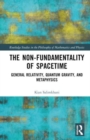 The Non-Fundamentality of Spacetime : General Relativity, Quantum Gravity, and Metaphysics - Book