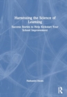 Harnessing the Science of Learning : Success Stories to Help Kickstart Your School Improvement - Book