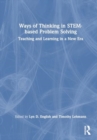 Ways of Thinking in STEM-based Problem Solving : Teaching and Learning in a New Era - Book