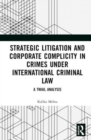 Strategic Litigation and Corporate Complicity in Crimes Under International Law : A TWAIL Analysis - Book