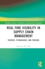 Real-Time Visibility in Supply Chain Management : Theories, Technologies, and Tensions - Book