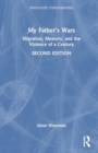 My Father's Wars : Migration, Memory, and the Violence of a Century - Book