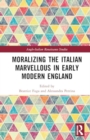 Moralizing the Italian Marvellous in Early Modern England - Book