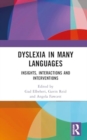 Dyslexia in Many Languages : Insights, Interactions and Interventions - Book