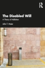 The Disabled Will : A Theory of Addiction - Book