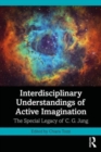 Interdisciplinary Understandings of Active Imagination : The Special Legacy of C.G. Jung - Book