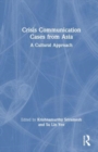 Crisis Communication Cases from Asia : A Cultural Approach - Book