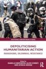 Depoliticising Humanitarian Action : Paradigms, Dilemmas, Resistance - Book