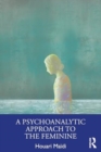 A Psychoanalytic Approach to the Feminine - Book