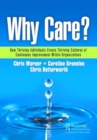 Why Care? : How Thriving Individuals Create Thriving Cultures of Continuous Improvement Within Organizations - Book