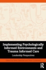 Implementing Psychologically Informed Environments and Trauma Informed Care : Leadership Perspectives - Book