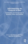 Interconnecting the Violences of Men : Continuities and Intersections in Research, Policy and Activism - Book