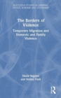 The Borders of Violence : Temporary Migration and Domestic and Family Violence - Book