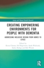 Creating Empowering Environments for People with Dementia : Addressing Inclusive Design from Homes to Cities - Book
