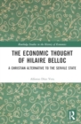 The Economic Thought of Hilaire Belloc : A Christian alternative to the Servile State - Book