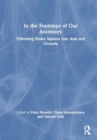 In the Footsteps of Our Ancestors : Following Homo Sapiens into Asia and Oceania - Book