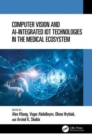 Computer Vision and AI-Integrated IoT Technologies in the Medical Ecosystem - Book
