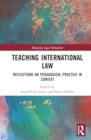 Teaching International Law : Reflections on Pedagogical Practice in Context - Book