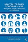 Solution Focused Coaching in Asia : History, Key Concepts, Development, and Applications - Book