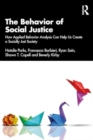 The Behavior of Social Justice : Applying Behavior Analysis to Understand and Challenge Injustice - Book