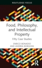 Food, Philosophy, and Intellectual Property : Fifty Case Studies - Book