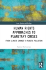 Human Rights Approaches to Planetary Crises : From Climate Change to Plastic Pollution - Book